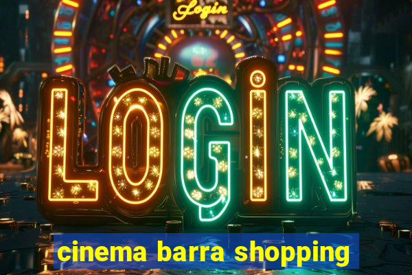 cinema barra shopping